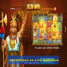 corinthians ao vivo multimax